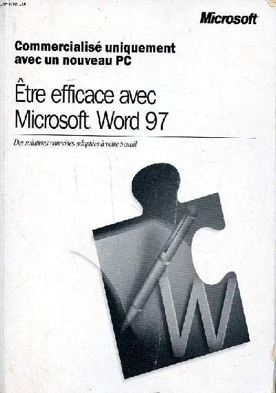 Etre efficace avec Microsoft Word 97 Commercialis uniquement avec un nouveau PC Sommaire: Recherche des sources d'informations appropris  vos besoins et  votre exprience; cration et ouverture de documents; Cration d'un publipostage ...