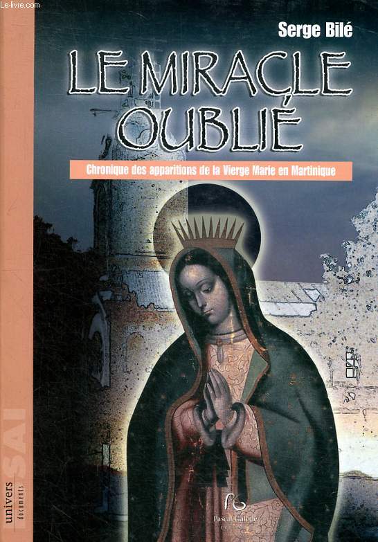 Le miracle oubli Chronique des apparitions de la Vierge Marie en Martinique