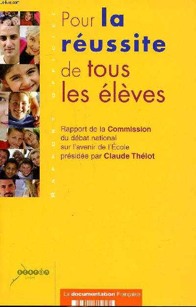 Pour la russite de tous les lves Rapport de la commission du dbat national sur l'avenir de l'Ecole prside par Claude Thlot