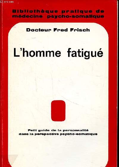 L'homme fatigu Petit guide de la personnalit dans la perspective psycho somatique