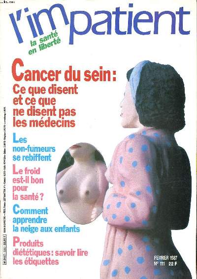 L'impatient N111 Cancer du sein: ce que disent et ce que ne disent pas les mdecins Sommaire: Cancer du sein: ce que disent et ce que ne disent pas les mdecins; Les non fumeurs se rebiffent; Le froid est il bon pour la sant?; Comment apprendre la neieg