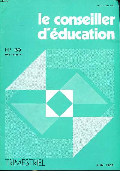 Le conseiller d'ducation N 69 Juin 1982 Sommaire: Eduquer aujourd'hui; Vers une nouvelle dfinition de notre fonction; Educateur recherche projet ducatif ...