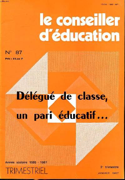 Le conseiller d'ducation N 87 Janvier 1987 dlgu de calsse, un pari ducatif ... Sommaire: La formation des dlgus des lves dans les lyces; Un stage de formation des dlgus; Pour un dlgu de classe idal ...