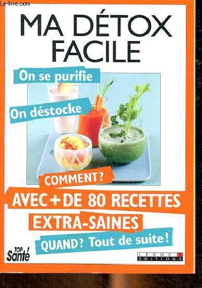 Ma dtox facile On se purifie on dstocke comment ? avec + de 80 recettes extra saines Quand? Tout de suite !