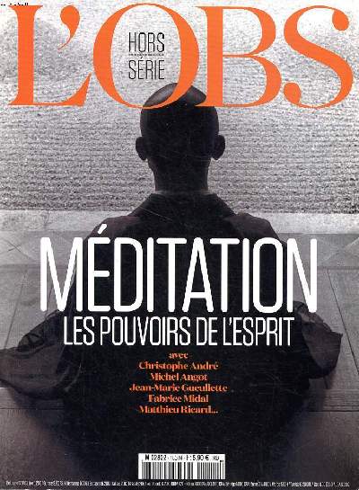 L'Obs Hors srie N89 Mditation Les pouvoirs de l'esprit Sommaire: Une spiritualit laque pour l'occident; Mammon contre Bouddha; Les vertus neurologiques de la mditation; Les chemins du zen ...