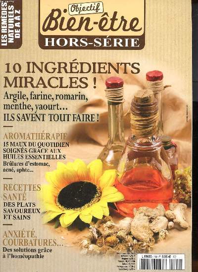 Objectif bien tre Hors srie N2 10 ingrdients miracles argile, farine, romarin, menthe, yaourt ... Sommaire: Aromathrapie 15 maux du quotifdien soigns grce aux huiles erssentielles, recettes sant: des plats savoureux et sains ...