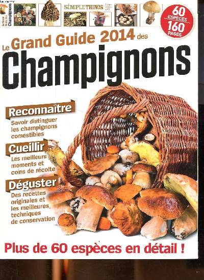 Le grand guide 2014 des champignons Hors srie N 2 Sommaire: Savoir distinguer les champignons comestibles; Les meilleurs moments et coins de la rcolte; Des recettes originales et les meilleures techniques de conservation ....