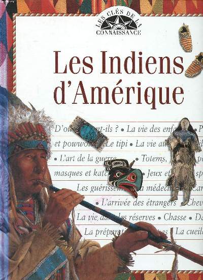Les Indiens d'Amrique Collection les cls de la connaissance Sommaire: Les hommes; Les transports; Les moyens de subsistance; L'habitat; Les rites et les crmonies...