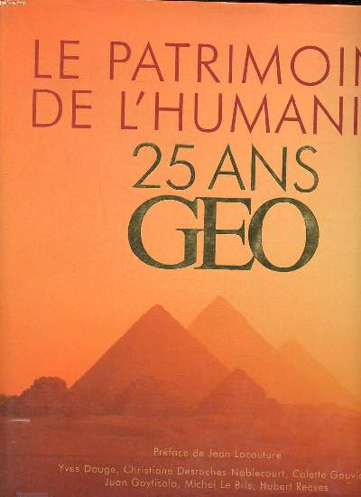 Le patrimoine de de l'humanit 25 ans Go Sommaire: Le legs des grandes civilisations; tmoin des modes de vie, les habitats; le patrimoine fragile de la nature; un lien entre les hommes, les grandes routes...