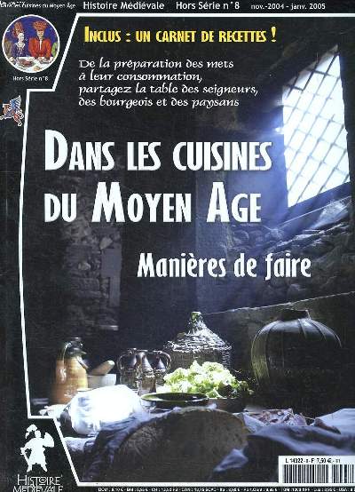 Dans les cuisines du Moyen Age Manires de faire Hors srie N8 Sommaire: Du pain sur ... la planche; la vigne, le raisin et le vin ; Dans les cuisines du Moyen Age; La convivialit  table ...