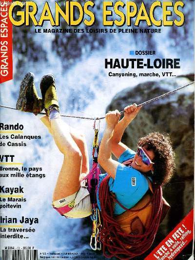 Grands espaces Le magazine des loisirs de pleine nature N23 Dossier Haute Loire canyoning, marche, VTT ... Sommaire: Haute Loire canyoning, marche, VTT ...; Les calanques de Cassis; Brenne le pays aux mille tangs; Le marais poitevin ...