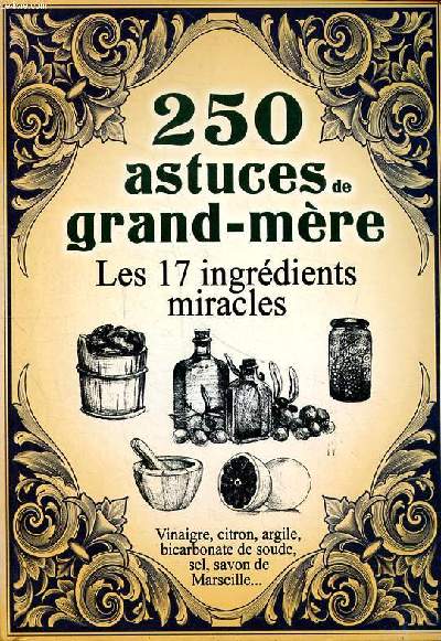 250 astuces de grand-mère Les 17 ingrédients miracles