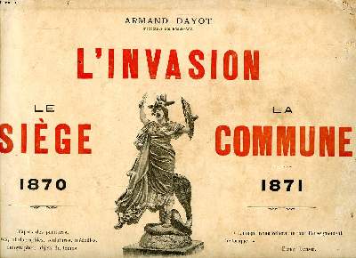 L'invasion Le sige La commune 1870-1871 D'aprs des peintures, gravures, photographies, sculptures, mdailles, autographes, objets du temps.