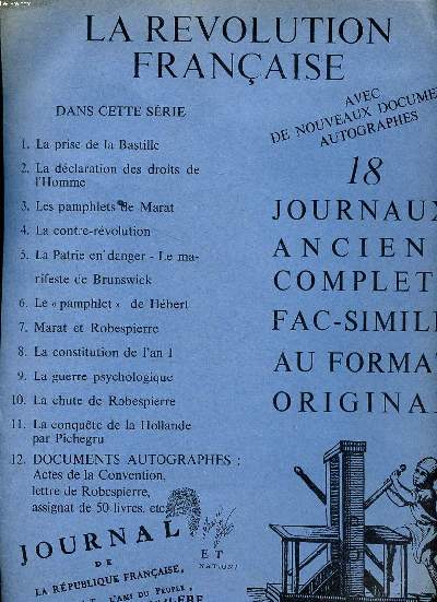 La rvolution franaise 18 journaux anciens complets fac-simil au format original Sommaire: La prise de la Bastille; La dclaration des droits de l'Homme; Les pamphlets de Marat; La contre rvolution; La patrie en danger - Le manifeste de Brunswick; Le 