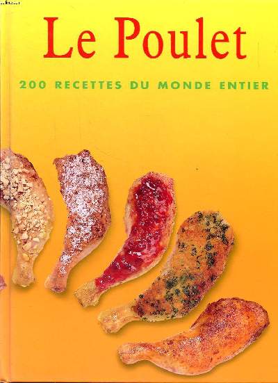 Le poulet 200 recettes du monde entier