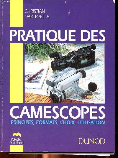 Pratique des camescopes principes, formats, choix, utilisation Collection Paul Montel
