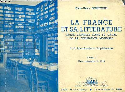 La France et sa littrature Guide complet dans le cadre de la civilisation mondiale Tome 1 Des origines  1715 3, 2 baccalaurat et propdeutique