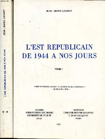 L'Est rpublicain de 1944  nos jours Tomes 1 et 2 Thse prsente devant l'universit de Bordeaux III le 18 avril 1978