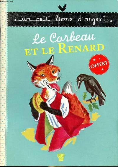 Le corbeau et le renard Un petit livre d'argent