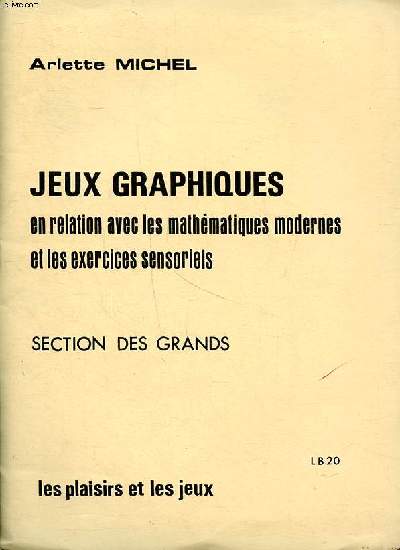 Jeux graphiques en relation avec les mathmatiques modernes et les exercices sensoriels Section des Grands