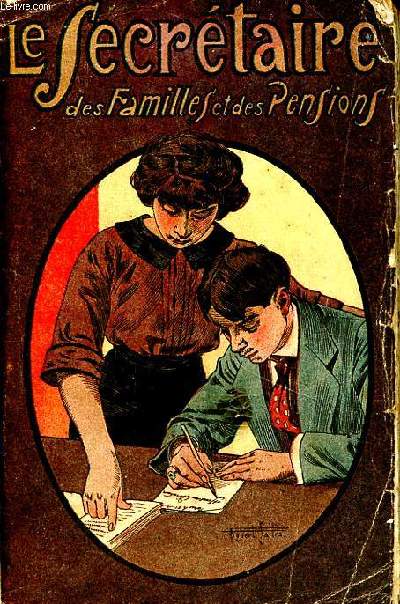 Le secrtaire des familles et des pensions contenant les rgles du style pistolaire; des exercices sur les sujets de lettres les plus usuels, des lettres choisies des crivains clbres