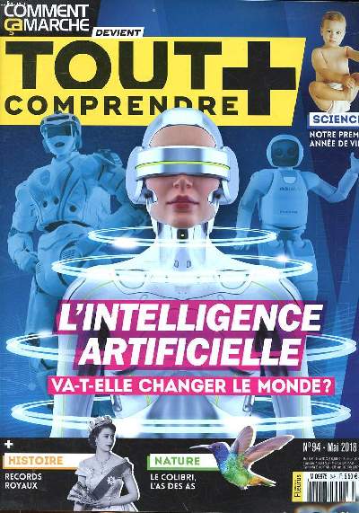 Comment a marche devient tout comprendre + N 94 Mai 2018 L'intelligence artificielle va t-elle changer le monde ? Sommaire: L'intelligence artificielle va t-elle changer le monde ?; Alpine 110, la renaissance d'une marque lgendaire; Le colibri l'as des