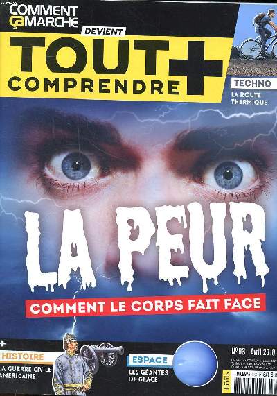 Comment a marche devient tout comprendre + N93 avril 2018 La peur comment le corps fait face Sommaire: La peur comment le corps fait face; La guerre civile am&ricaine; Les gantes de glace; les cellules...