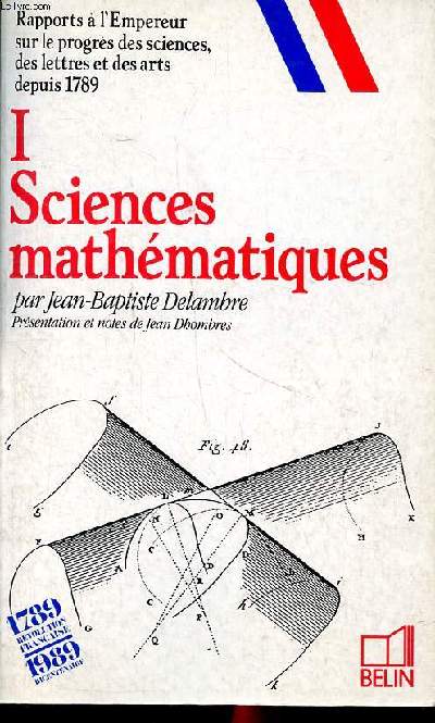 I Sciences mathmatiques Rappports  l'Empereur sur le progrs des sciences des lettres et des arts depuis 1789