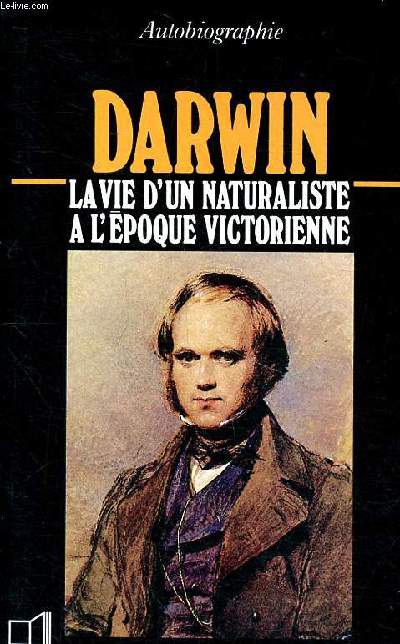 Darwin 1809-1882 la vie d'un naturaliste  l'poque victorienne Collection Un savant, une poque