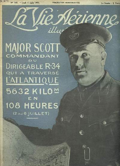 La vie arienne illustre N 140 du jeudi 17 juillet 1919 Major Scott commandant du dirigeable R-34 qui a travers l'Atlantique 5632 kilom. en 108 heures