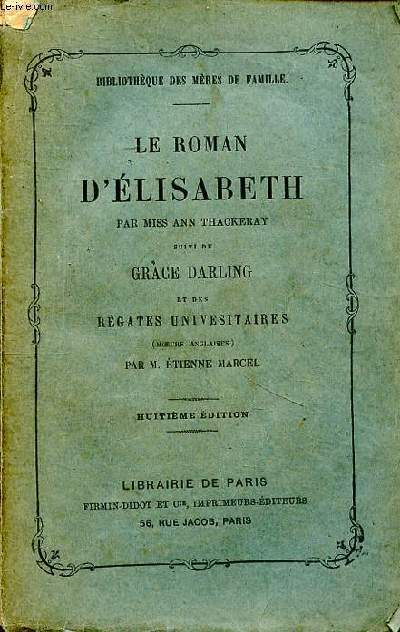 Le roman d'Elisabeth suivi de Grace Darling et des Rgates universitaires (moeurs anglaises) par M. Etienne Marcel 8 dition Collection Bibliothque des mres de famille