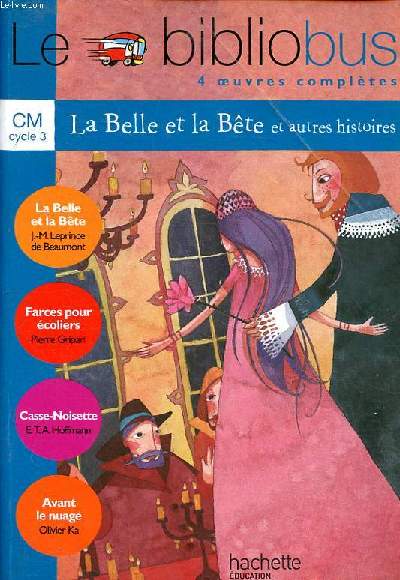 Le bilbiobus 4 oeuvres compltes La belle et la bte et autres histoires, Farces pour coliers, casse-Noisette, Avant le nuage