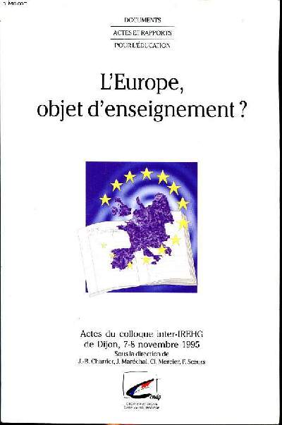 L'Europe, objet d'enseignement? Actes du colloque inter-IREHG de Dijon 7-8 novembre 1995