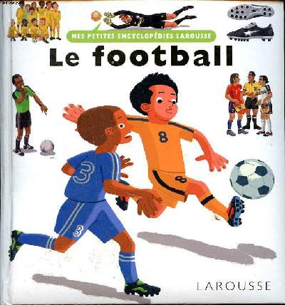 Le football Collection Mes petites encyclopédies Larousse