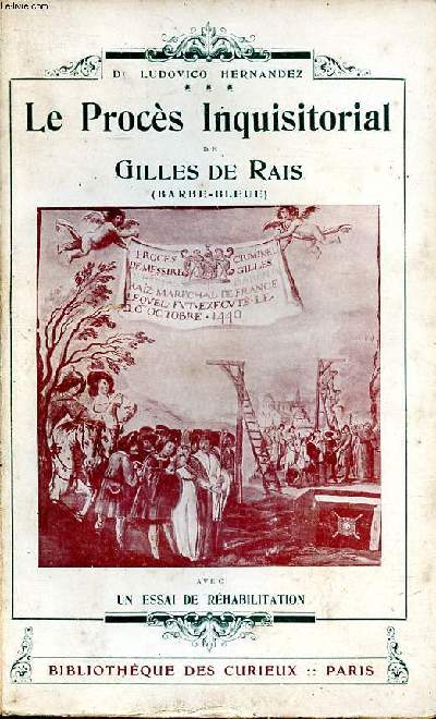 Le procs inquisitorial de Gilles de Rais (Barbe Bleue) avec un essai de rhabilitation