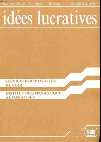 Ides lucratives Edition N 104/105 11 anne Janvier fvrier 1988 Service de rnovation du cuir Institut de gymnastique automatise