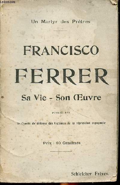 Francisco Ferrer sa vie son oeuvre 10 janvier 1859-13 octobre 1909