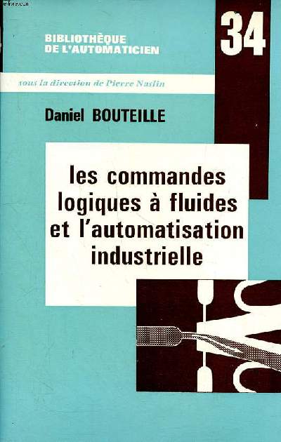 Les commandes logiques  fluides et l'automatisation industrielle Collection Bibliothque de l'automaticien N34