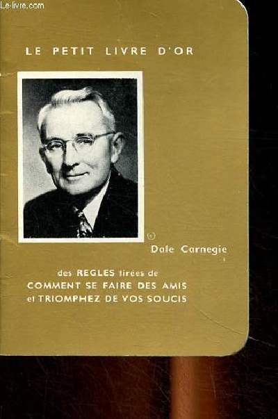 Le petit livre d'or des rgles tires de comment se faire des amis et triomphez de vos soucis