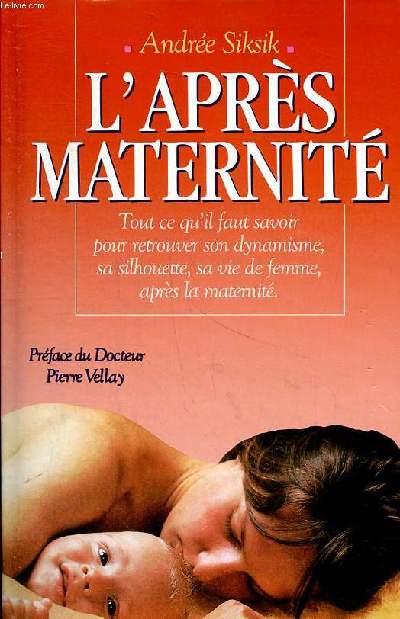 L'aprs maternit Tout ce qu'il faut savoir pour retrouver son dynamisme, sa silhouette, sa vie de femme, aprs la maternit