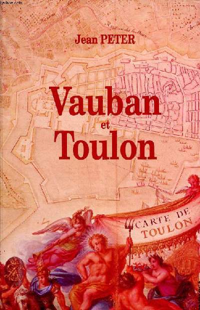 Vauban et Toulon Histoire de la construction d'un port-arsenal sous Louis XIV