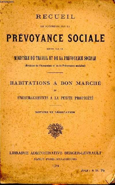 Recueil de documents sur la prvoyance sociale runis par le Ministre du travail et de la prvoyance sociale Habitations  bon march et encouragements de la petite proprit Notices et lgislation