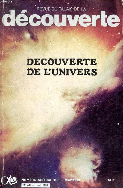 Revue du palais de la dcouverte Dcouverte de l'univers Numro spcial 13 Mai 1978 2 dition Mai 1980 Sommaire: Le systme du monde: de l'antiquit  Copernic; la conqute scientifique de l'Univers (1550-1850); Dmarches contemporaines de l'exploration