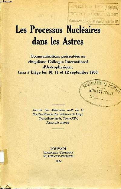 Les processus nuclaires dans les astres Communications prsentes au cinquime colloque international d'Astrophysique, tenu  Lige les 10, 11 et 12 septembre 1953