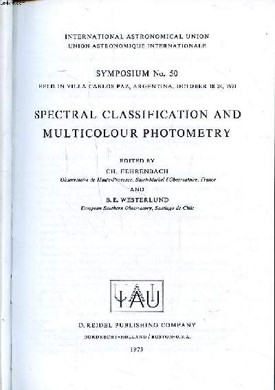 Spectral classification and multicolour photometry Symposium N50 hels in Villa Carlos paz, Argentina, october 18-24 1971 International astronomical union Sommaire: Classification of slit spectra; Classification of objective prism spectra; photometric cla