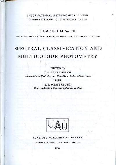 Spectral classification and multicolour photometry Symposium N50 hels in Villa Carlos paz, Argentina, october 18-24 1971 International astronomical union Sommaire: Classification of slit spectra; Classification of objective prism spectra; photometric cla