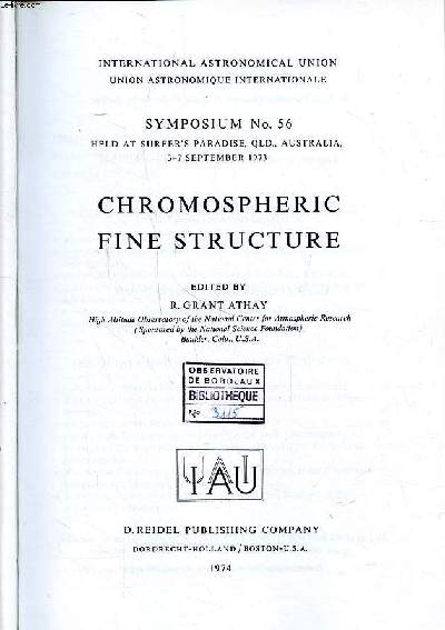 Chromospheric fine structure Symposium N56 held at surfer's pardise, QLD, Australia, 3-7 september 1973 International astronomical union Sommaire: The quiet chromosphere: limb phenomena; The upper chromosphere; The chromosphere in active regions...