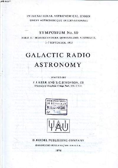 Galactic radio astronomy Symposium N60 held at Maroochydore, Queensland, Australia, 3-7 september 1973 International astronomical union Sommaire: The interstellar medium; Galactic HII regions; Supernova remnants ...