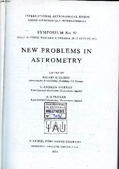 New problems in astrometry Symposium N61 held in Perth, Western Australia, 13-17 august 1973 International astronomical union Sommaire: Reference systems; Radio astrometry; Proper motions and galactic problems; Astrometric techniques...