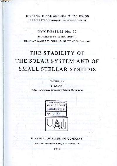 The stability of the solar system and of small stellar systems Symposium N62 held at Warsaw, Poland, september 5-8 1973 International astronomical union